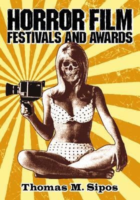 Horror Film Festivals and Awards by Thomas M. Sipos