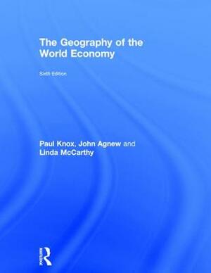 The Geography of the World Economy by Paul Knox, Linda McCarthy, John A. Agnew