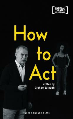 How to Act by Graham Eatough