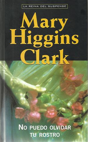 No puedo olvidar tu rostro by Daniel Aguirre Oteiza, Mary Higgins Clark