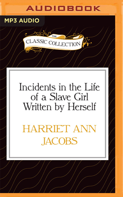 Incidents in the Life of a Slave Girl Written by Herself by Harriet Ann Jacobs