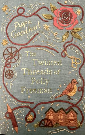 The Twisted Threads of Polly Freeman by Pippa Goodhart