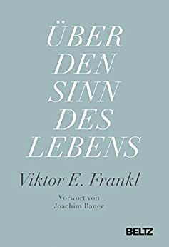 Über den Sinn des Lebens by Viktor E. Frankl