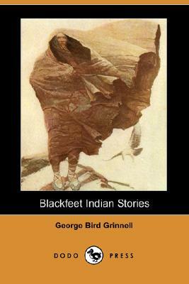 Blackfeet Indian Stories by George Bird Grinnell