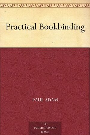 Practical Bookbinding by Thos. E. Maw, Paul Adam