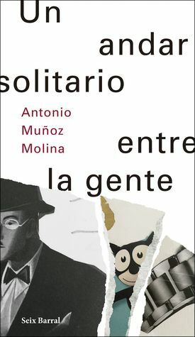 Un andar solitario entre la gente by Antonio Muñoz Molina