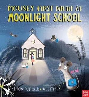 Mouse's First Night at Moonlight School (Moonlight School, #1) by Ali Pye, Simon Puttock