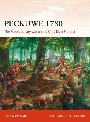 Peckuwe 1780: The Revolutionary War on the Ohio River Frontier by John F. Winkler