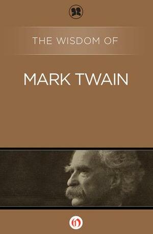 The Wisdom of Mark Twain by Philosophical Library