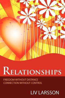 Relationships, freedom without distance, connection without control by LIV Larsson