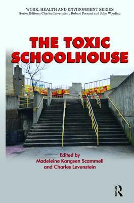 The Toxic Schoolhouse by Madeleine Kangsen Scammell, Charles Levenstein