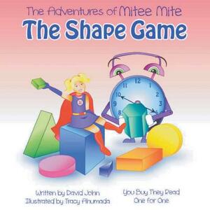 The Adventures of Mitee Mite: The Shape Game by David John