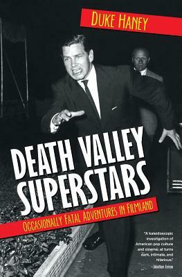 Death Valley Superstars: Occasionally Fatal Adventures in Filmland by Duke Haney