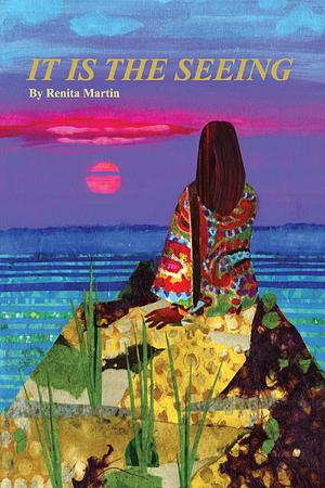 It Is The Seeing by Renita Martin