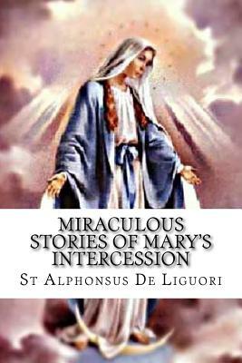 Miraculous Stories of Mary's Intercession by St Alphonsus De Liguori