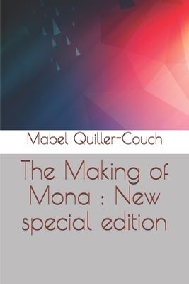 The Making of Mona: New special edition by Mabel Quiller-Couch