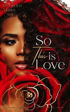 So This is Love by Brookelyn Mosley