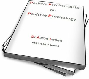 Positive Psychologists on Positive Psychology by Aaron Jarden