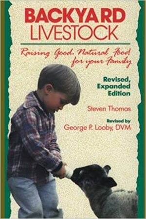 Backyard Livestock: Raising Good, Natural Food for Your Family by Steven Daniel Thomas