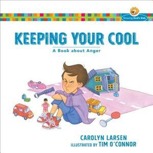 Keeping Your Cool: A Book about Anger by Carolyn Larsen