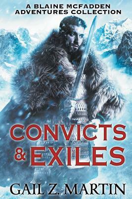 Convicts and Exiles: A Blaine McFadden Adventures Collection by Gail Z. Martin