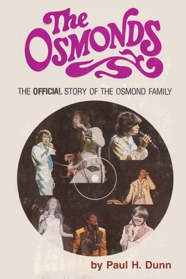 The Osmonds The Official Story of the Osmond Family by Paul H. Dunn