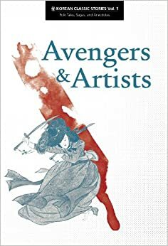 Avengers & Artists: Folk Tales, Sagas, and Anecdotes by Hunggyu Kim