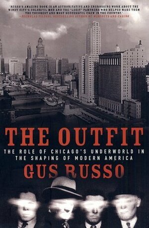The Outfit: The Role of Chicago's Underworld in the Shaping of Modern America by Gus Russo
