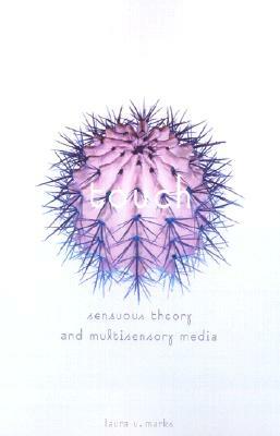 Touch: Sensuous Theory and Multisensory Media by Laura U. Marks