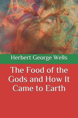 The Food of the Gods and How It Came to Earth by H.G. Wells