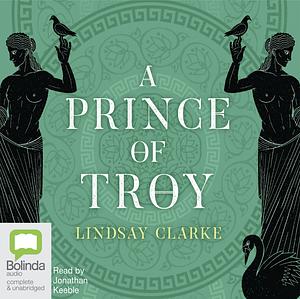 A Prince of Troy (the Troy Quartet, Book 1) by Lindsay Clarke