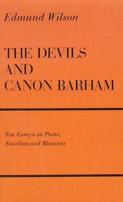 The Devils & Canon Barham: Ten Essays on Poets, Novelists & Monsters by Edmund Wilson