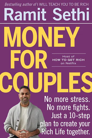 Money for Couples: No More Stress. No More Fights. Just a 10-Step Plan to Create Your Rich Life Together by Ramit Sethi