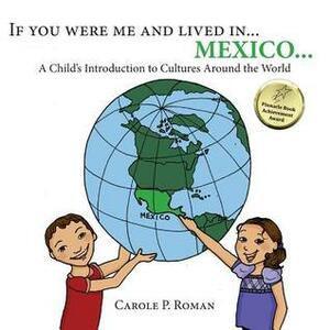 If You Were Me and Lived in... Mexico: A Child's Introduction to Cultures Around the World by Carole P. Roman