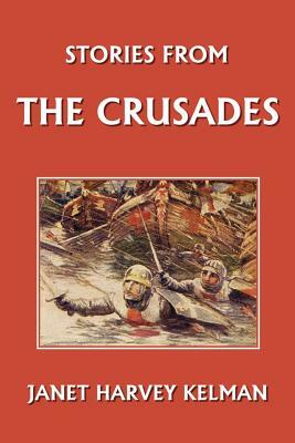 Stories from the Crusades (Yesterday's Classics) by Janet Harvey Kelman
