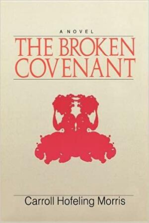 The Broken Covenant by Carroll Hofeling Morris