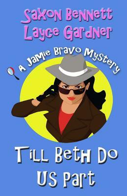 Till Beth Do Us Part: A Jamie Bravo Mystery by Layce Gardner, Saxon Bennett