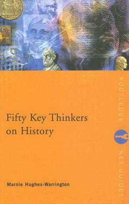 Fifty Key Thinkers on History by Marnie Hughes-Warrington