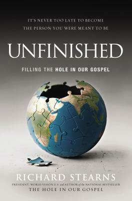 Unfinished: Filling the Hole in Our Gospel by Richard Stearns