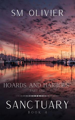 Hoards and Harbors: Part 1 by S.M. Olivier