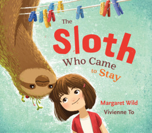 The Sloth Who Came to Stay by Margaret Wild, Vivienne To