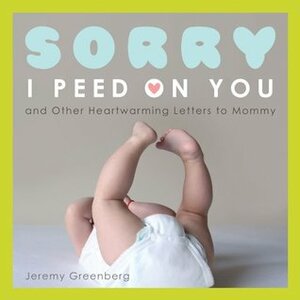 Sorry I Peed on You by Jeremy Greenberg
