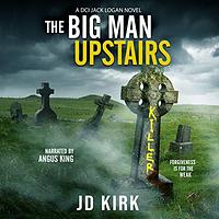 The Big Man Upstairs by J.D. Kirk