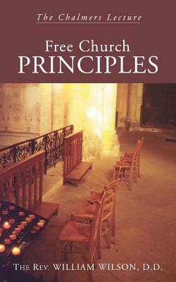 Free Church Principles: The Chalmers Lecture by William Wilson