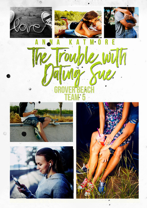 The Trouble With Dating Sue by Anna Katmore