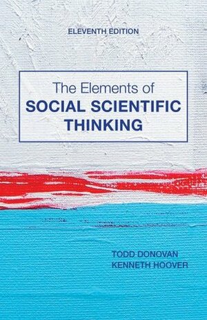 The Elements of Social Scientific Thinking by Kenneth R. Hoover, Todd Donovan