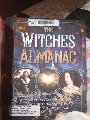 The Witches Almanac: Sorcerers, Witches and Magic from Ancient Rome to the Digital Age by Charles Christian