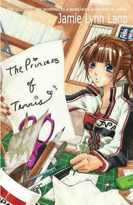The Princess of Tennis: My Year Working in Japan as an Assistant Manga Artist by Jamie Lynn Lano