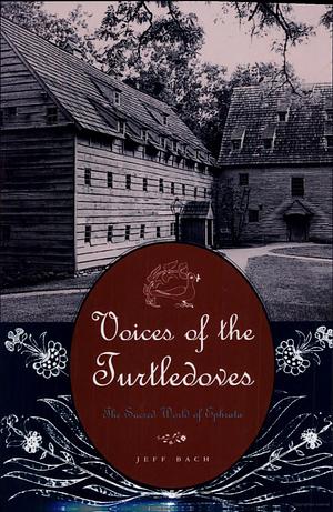 Voices of the Turtledoves: The Sacred World of Ephrata by Jeff Bach