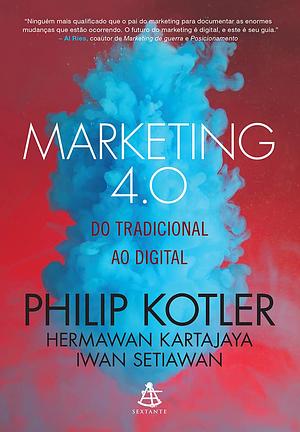 Marketing 4.0: Do Tradicional Ao Digital by Philip Kotler, Hermawan Kartajaya, Iwan Setiawan